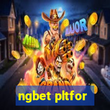 ngbet pltfor